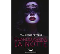 Quando arriva la notte - Petroni Francesca