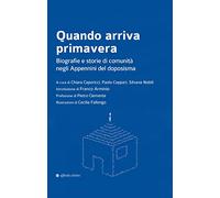 Quando arriva primavera. Biografie e storie di comunità negli Appennini del doposisma