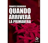 Quando arriverà la primavera di Franco Casadidio, 2015, Goware