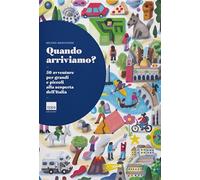 Quando arriviamo? 50 avventure per grandi e piccoli alla scoperta dell'Italia