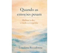 Quando as emoções pesam: Habitar a dor, o medo e a vergonha