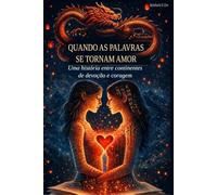 QUANDO AS PALAVRAS SE TORNAM AMOR: Uma história entre continentes de devoção e coragem