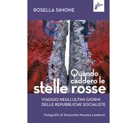 Quando caddero le stelle rosse. Viaggio negli ultimi giorni delle repubbli...