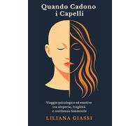 Quando Cadono i Capelli: Viaggio psicologico ed emotivo tra alopecia, fragilità e resilienza femminile