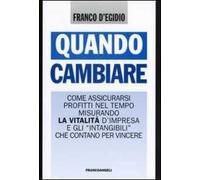 Quando cambiare. Come assicurarsi profitti nel tempo misurando la vitalità d'impresa e gli «intangibili» che contano per vincere