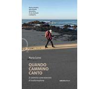 Quando cammino canto. Il cammino come esercizio di trasformazione