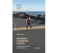 Quando cammino canto. Il cammino come esercizio di trasformazione