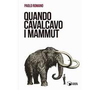 Quando cavalcavo i mammut
