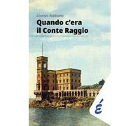 Quando c'era il Conte Raggio. L'uomo più ricco d'Italia