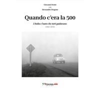 Quando c'era la 500 - L'Italia e l'auto che tutti guidavano (1957-1975)