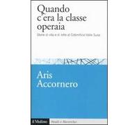Quando c'era la classe operaia. Storie di vita e di lotte al cotonificio Valle Susa
