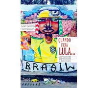 Quando c'era Lula.... Dal sogno dei grandi eventi a Bolsonaro. Nuova ediz.