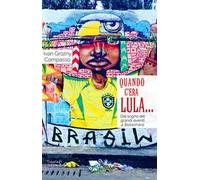 Quando c'era Lula.... Dal sogno dei grandi eventi a Bolsonaro. Nuova ediz.