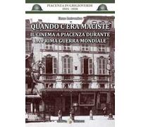 Quando c'era Maciste. Il cinema a Piacenza durante la prima guerra mondiale