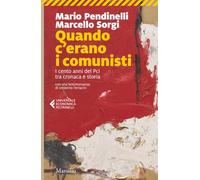 Quando c'erano i comunisti. I cento anni del Pci tra cronaca e storia