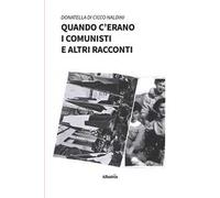 Quando c'erano i comunisti e altri racconti