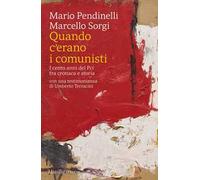 Quando c'erano i comunisti. I cento anni del Pci tra cronaca e storia