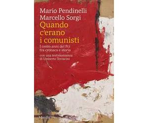Quando c'erano i comunisti. I cento anni del Pci tra cronaca e storia