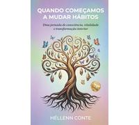 Quando Começamos a Mudar Hábitos: Uma jornada de consciência, vitalidade e transformação interior