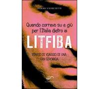Quando correvo su e giù per l'Italia dietro ai Litfiba. Diario di viaggio di una fan girovaga
