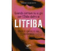 Quando correvo su e giù per l'Italia dietro ai Litfiba. Diario di viaggio di una fan girovaga