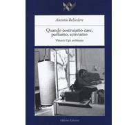 Quando Costruiamo Case Parliamo, Scriviamo. Vittorio Ugo Architetto