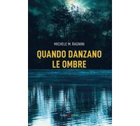 Quando danzano le ombre - Ragnini Michele Maria