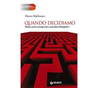 Quando decidiamo. Siamo attori consapevoli o macchine biologiche?