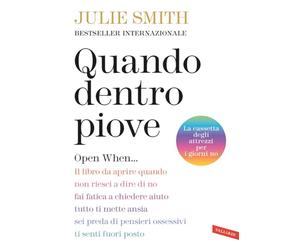 Quando dentro piove. Open When... Il libro da aprire quando non riesci a dire di no, fai fatica a chiedere aiuto, tutto ti mette ansia, sei preda di pensieri ossessivi, ti senti fuori posto