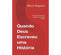 Quando Deus Escreveu uma História: Uma jornada real de fé, milagres e restauração familiar