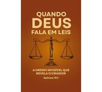 Quando Deus Fala em Leis: A Ordem Invisível que Revela o Criador