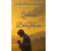 Quando Deus fala no silêncio.: Milagres que a ciência não consegue explicar... e uma humanidade que toca a alma.