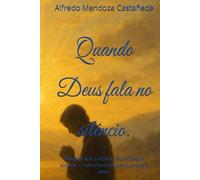 Quando Deus fala no silêncio.: Milagres que a ciência não consegue explicar... e uma humanidade que toca a alma.