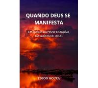 Quando Deus se manifesta: Em busca da manifestação da glória de Deus