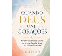 QUANDO DEUS UNE CORAÇÕES: O valor da amizade sincera e o agir do Espírito Santo nas relações humanas