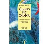 Quando Dio chiama. 12 storie di conversione da sant'Agostino a Madre Teresa
