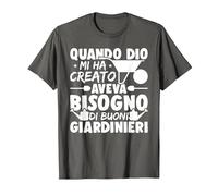 Quando Dio Mi Ha Creato Aveva Bisogno di Buoni Giardinieri Maglietta, Uomo, Asfalto, 5XL