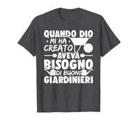 Quando Dio Mi Ha Creato Aveva Bisogno di Buoni Giardinieri Maglietta, Uomo, Grigio Scuro, 6XL