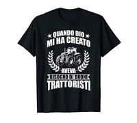 Quando Dio Mi Ha Creato Aveva Bisogno Di Buoni Trattoristi Maglietta