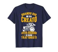 Quando Dio Mi Ha Creato Aveva Bisogno di Buoni Trattoristi. Maglietta, Uomo, Navy, M