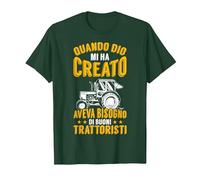 Quando Dio Mi Ha Creato Aveva Bisogno di Buoni Trattoristi. Maglietta, Uomo, Verde Foresta, XL