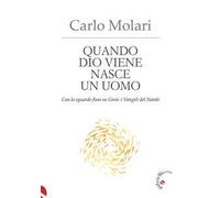 Libri Carlo Molari - Quando Dio Viene Nasce Un Uomo. Con Lo Sguardo Fisso Su Ges