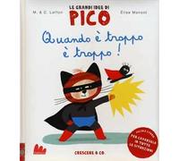 Quando è troppo è troppo! Le grandi idee di Pico. Ediz. illustrata. Vol. 6