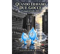 Quando eravamo due Gocce: Una storia sul coraggio di essere diversi e sulla libertà di diventare sé stessi