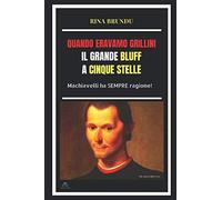 QUANDO ERAVAMO GRILLINI IL GRANDE BLUFF A CINQUE STELLE: Machiavelli ha SEMPRE ragione!