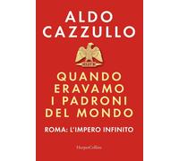 Quando eravamo i padroni del mondo. Roma: l'impero infinito [Paperback] [Sep 26,