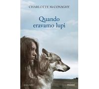 Quando eravamo lupi [Paperback] McConaghy, Charlotte and Prandino, Laura