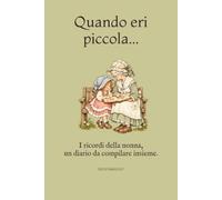 Quando eri piccola...: I ricordi della nonna