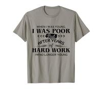 Quando ero giovane ero povero ma dopo anni di duro lavoro Maglietta