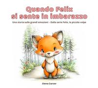 Quando Felix si sente in imbarazzo: Una storia sulle grandi emozioni - Dalla serie Felix, la piccola volpe